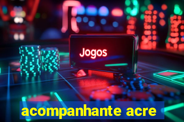 acompanhante acre